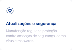 Atualizações e segurança: manutenção regular e proteção contra ameaças de segurança, como vírus e malwares.