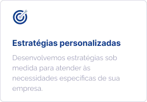 Estratégias personalizadas: desenvolvemos estratégias sob medida para atender às necessidades específicas de sua empresa.