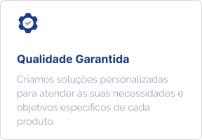 Qualidade Garantida: criamos soluções personalizadas para atender às suas necessidades e objetivos específicos de cada produto.