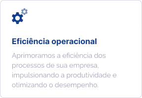 Eficiência operacional: aprimoramos a eficiência dos processos de sua empresa, impulsionando a produtividade e otimizando o desempenho.