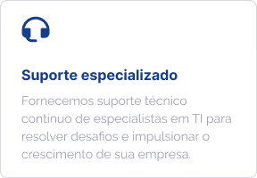 Suporte especializado: fornecemos suporte técnico contínuo de especialistas em TI para resolver desafios e impulsionar o crescimento de sua empresa.